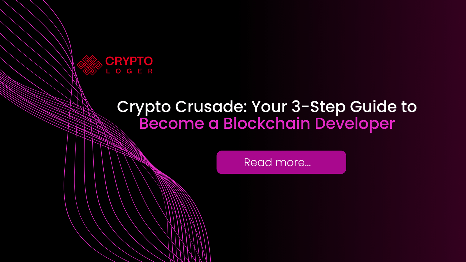 Crypto Crusade: Your 3-Step Guide to Become a Blockchain Developer